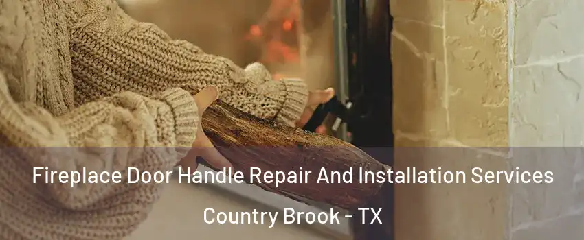 Fireplace Door Handle Repair And Installation Services Country Brook - TX