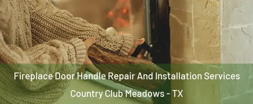 Fireplace Door Handle Repair And Installation Services Country Club Meadows - TX