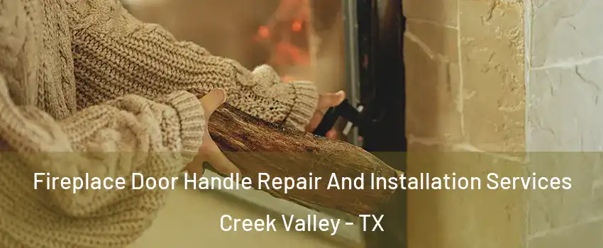 Fireplace Door Handle Repair And Installation Services Creek Valley - TX
