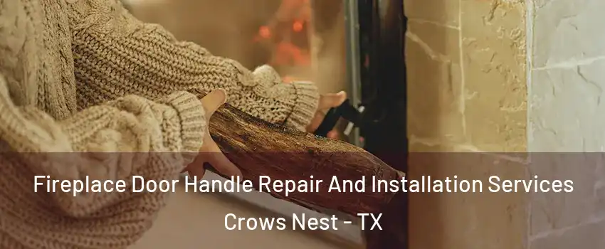 Fireplace Door Handle Repair And Installation Services Crows Nest - TX