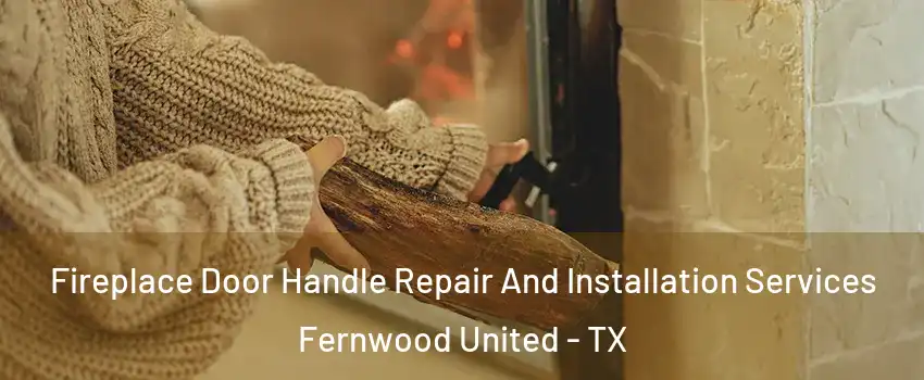 Fireplace Door Handle Repair And Installation Services Fernwood United - TX