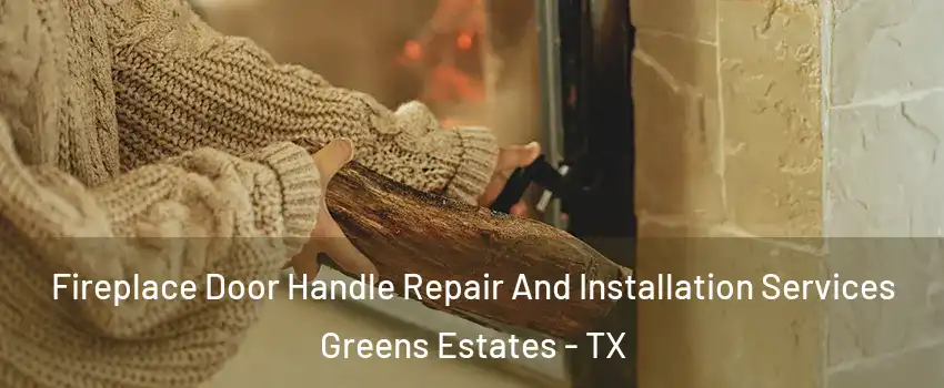 Fireplace Door Handle Repair And Installation Services Greens Estates - TX