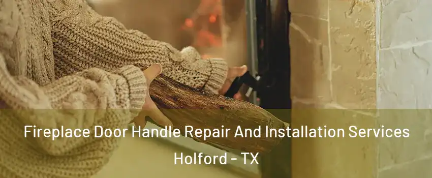 Fireplace Door Handle Repair And Installation Services Holford - TX