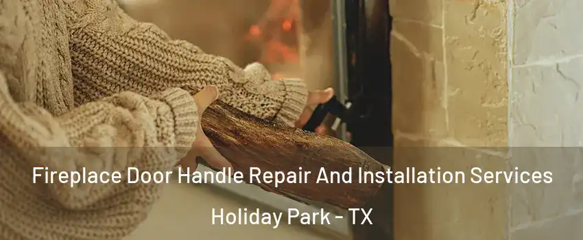 Fireplace Door Handle Repair And Installation Services Holiday Park - TX