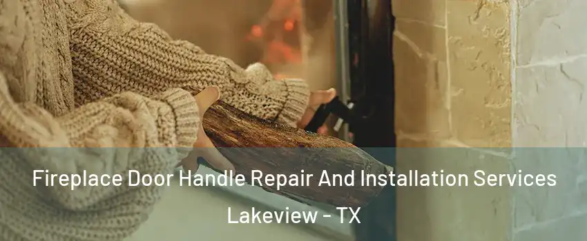 Fireplace Door Handle Repair And Installation Services Lakeview - TX