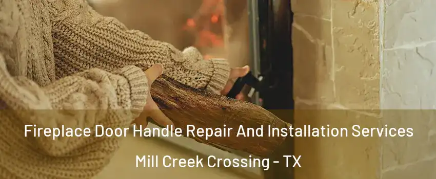 Fireplace Door Handle Repair And Installation Services Mill Creek Crossing - TX