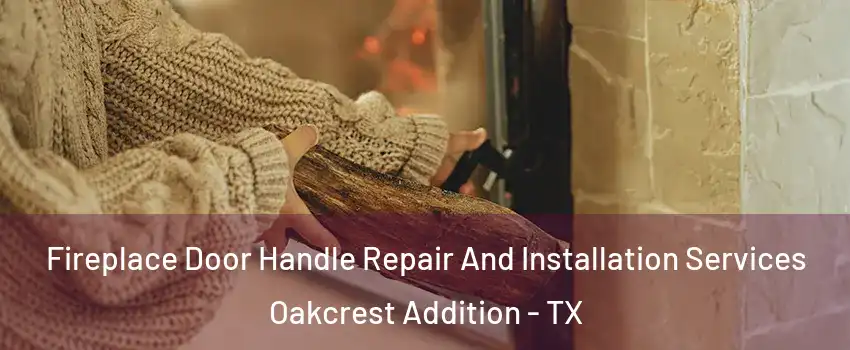 Fireplace Door Handle Repair And Installation Services Oakcrest Addition - TX