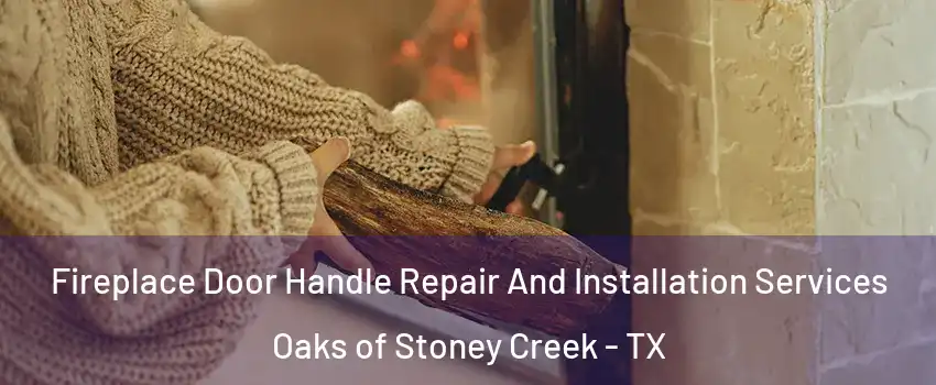 Fireplace Door Handle Repair And Installation Services Oaks of Stoney Creek - TX