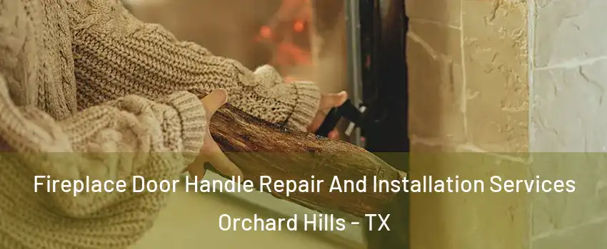 Fireplace Door Handle Repair And Installation Services Orchard Hills - TX