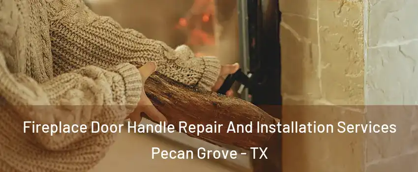 Fireplace Door Handle Repair And Installation Services Pecan Grove - TX