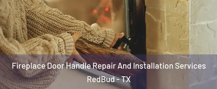 Fireplace Door Handle Repair And Installation Services RedBud - TX