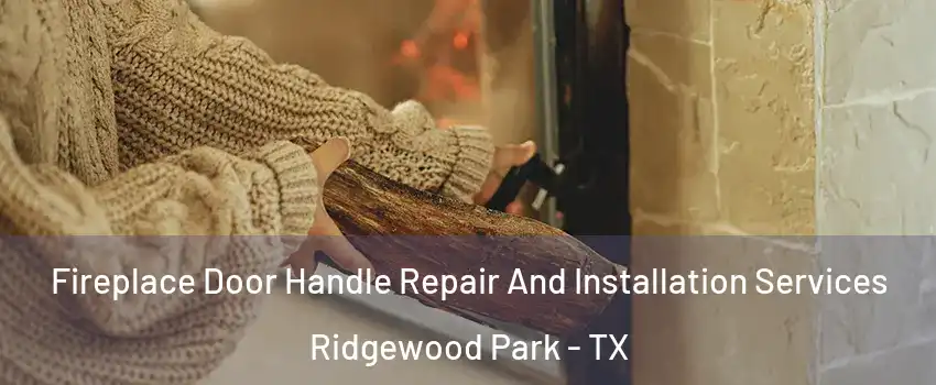 Fireplace Door Handle Repair And Installation Services Ridgewood Park - TX
