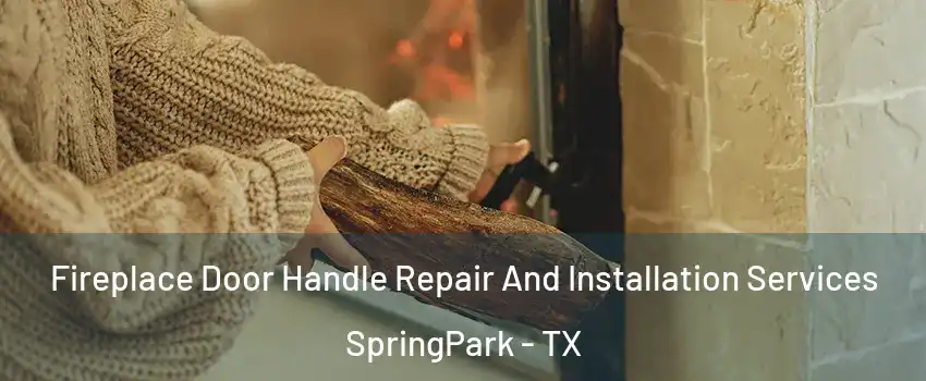 Fireplace Door Handle Repair And Installation Services SpringPark - TX