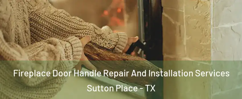 Fireplace Door Handle Repair And Installation Services Sutton Place - TX