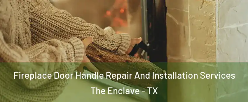Fireplace Door Handle Repair And Installation Services The Enclave - TX