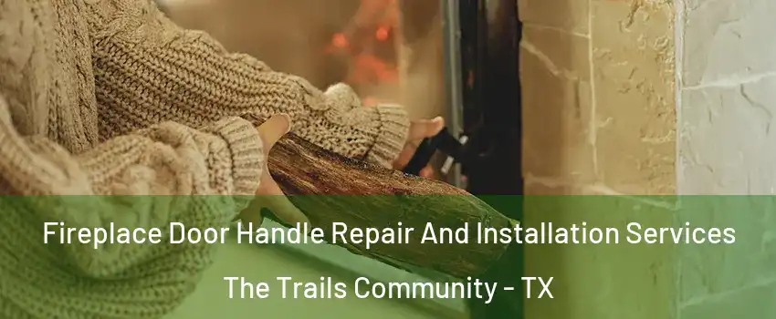 Fireplace Door Handle Repair And Installation Services The Trails Community - TX
