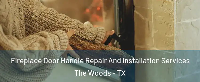 Fireplace Door Handle Repair And Installation Services The Woods - TX