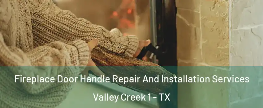 Fireplace Door Handle Repair And Installation Services Valley Creek 1 - TX