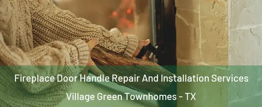 Fireplace Door Handle Repair And Installation Services Village Green Townhomes - TX