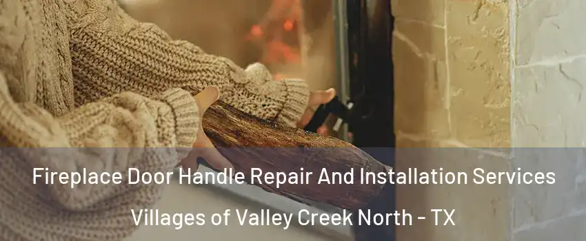 Fireplace Door Handle Repair And Installation Services Villages of Valley Creek North - TX
