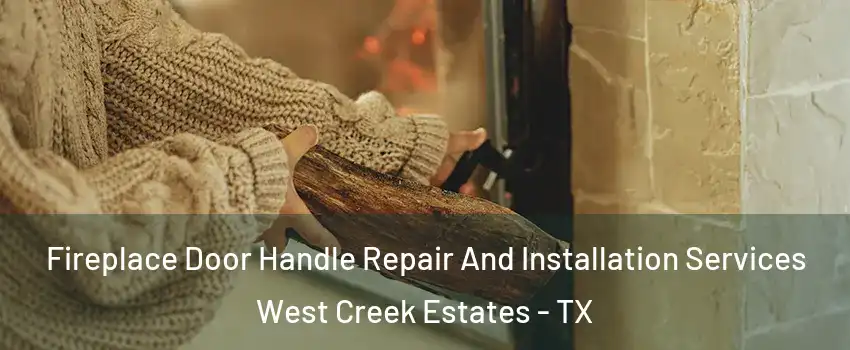 Fireplace Door Handle Repair And Installation Services West Creek Estates - TX