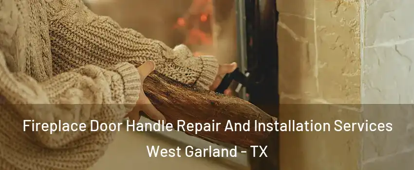 Fireplace Door Handle Repair And Installation Services West Garland - TX