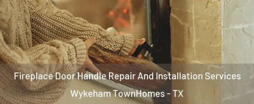 Fireplace Door Handle Repair And Installation Services Wykeham TownHomes - TX
