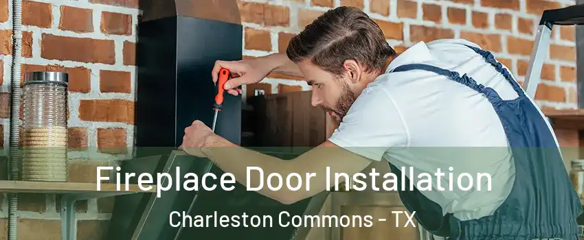 Fireplace Door Installation Charleston Commons - TX
