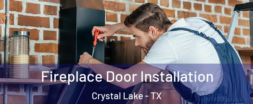 Fireplace Door Installation Crystal Lake - TX