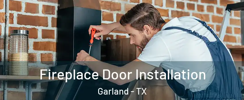 Fireplace Door Installation Garland - TX