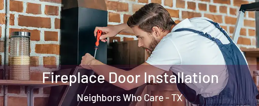 Fireplace Door Installation Neighbors Who Care - TX