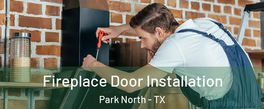 Fireplace Door Installation Park North - TX