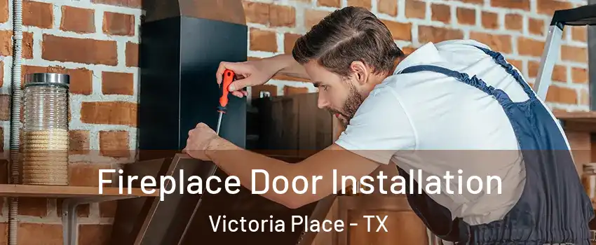 Fireplace Door Installation Victoria Place - TX