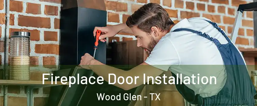 Fireplace Door Installation Wood Glen - TX