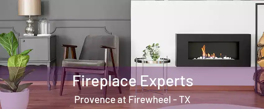 Fireplace Experts Provence at Firewheel - TX