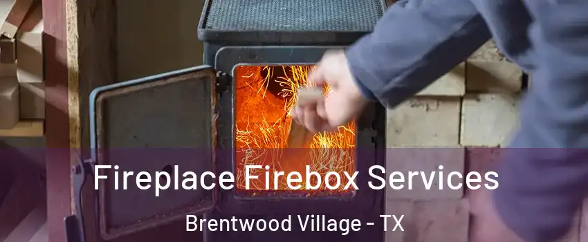 Fireplace Firebox Services Brentwood Village - TX