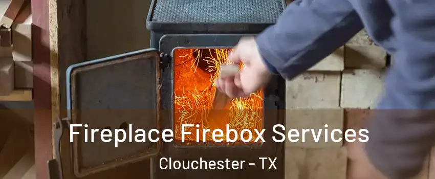 Fireplace Firebox Services Clouchester - TX