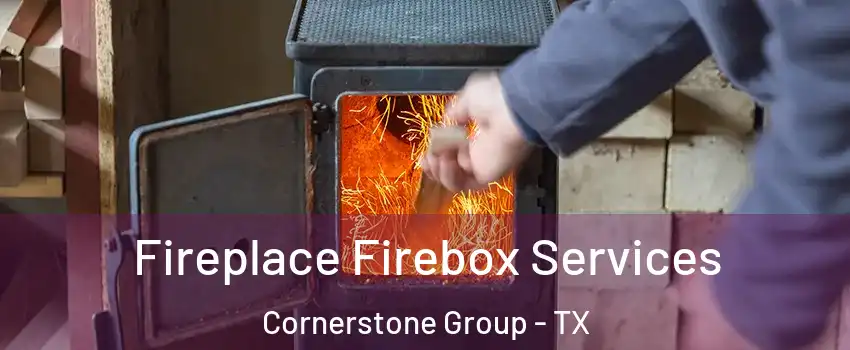 Fireplace Firebox Services Cornerstone Group - TX
