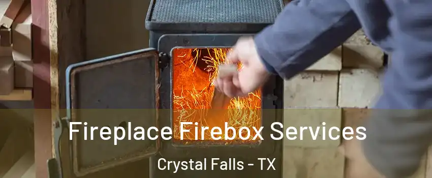 Fireplace Firebox Services Crystal Falls - TX
