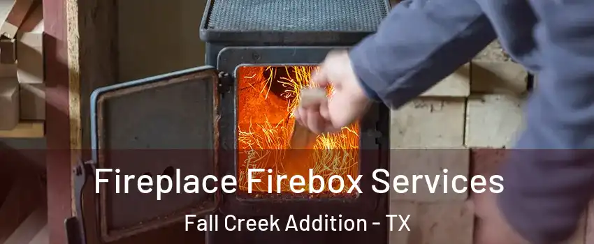Fireplace Firebox Services Fall Creek Addition - TX