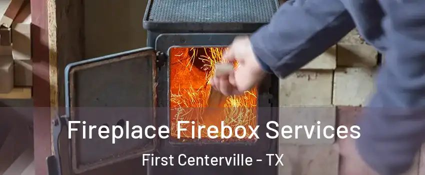 Fireplace Firebox Services First Centerville - TX