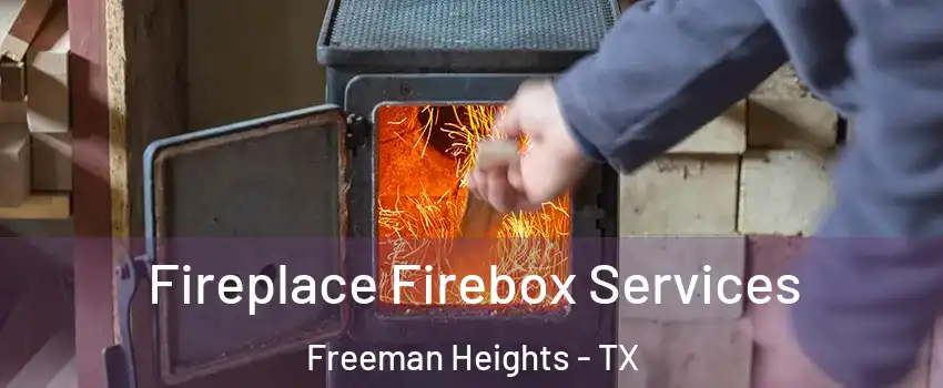 Fireplace Firebox Services Freeman Heights - TX