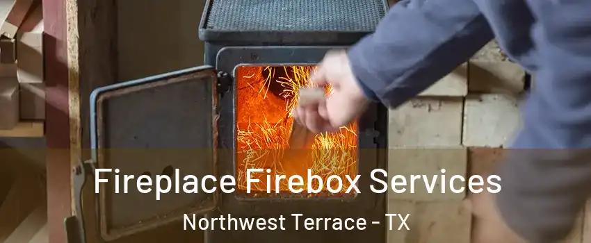 Fireplace Firebox Services Northwest Terrace - TX