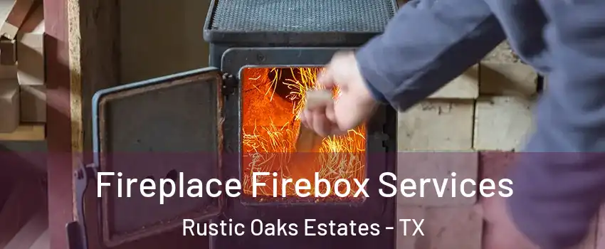 Fireplace Firebox Services Rustic Oaks Estates - TX
