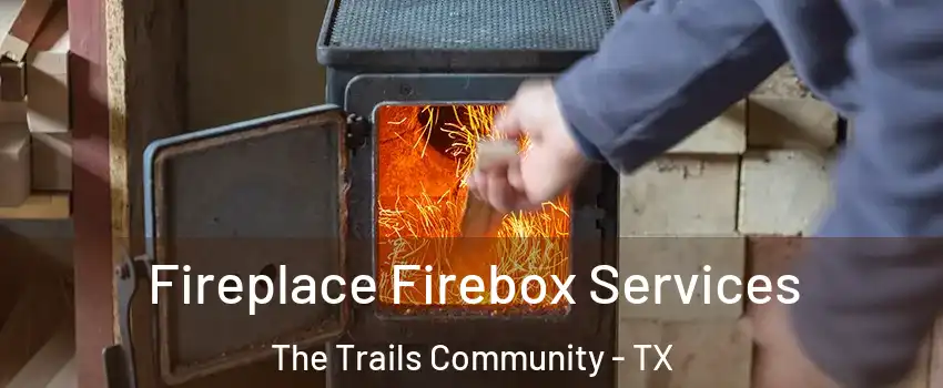 Fireplace Firebox Services The Trails Community - TX