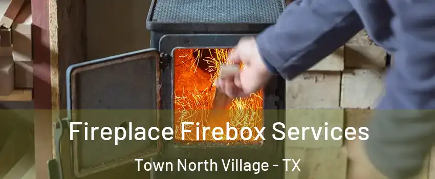Fireplace Firebox Services Town North Village - TX