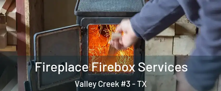 Fireplace Firebox Services Valley Creek #3 - TX