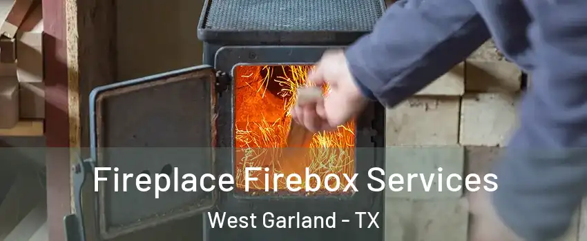 Fireplace Firebox Services West Garland - TX