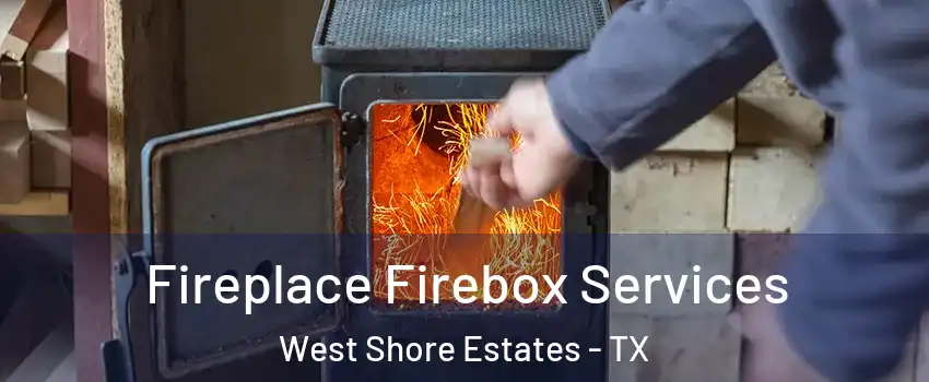 Fireplace Firebox Services West Shore Estates - TX