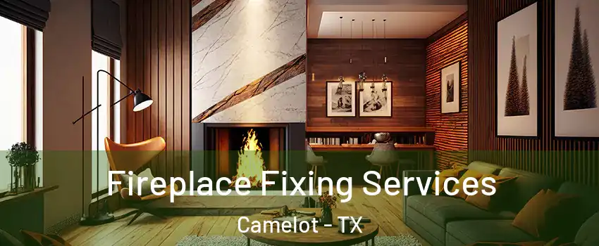 Fireplace Fixing Services Camelot - TX